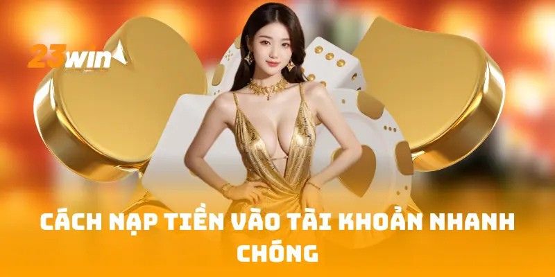 Cách nạp tiền vào tài khoản nhanh chóng