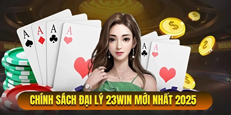 Chi tiết về chính sách đại lý 23WIN6 mới nhất 2025