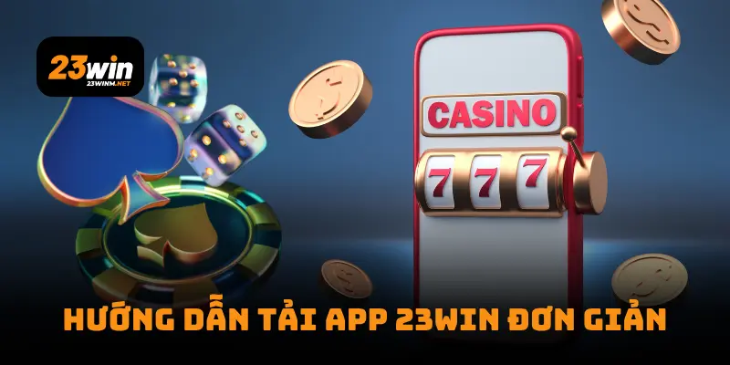 Hướng dẫn tải app 23WIN6 đơn giản